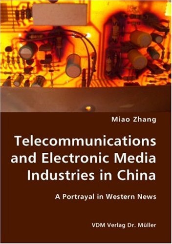 Telecommunications and Electronic Media Industries in China A Portrayal in Western News