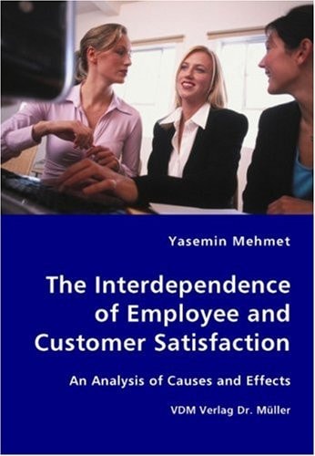 The Interdependence of Employee and Customer Satisfaction An Analysis of Causes and Effects