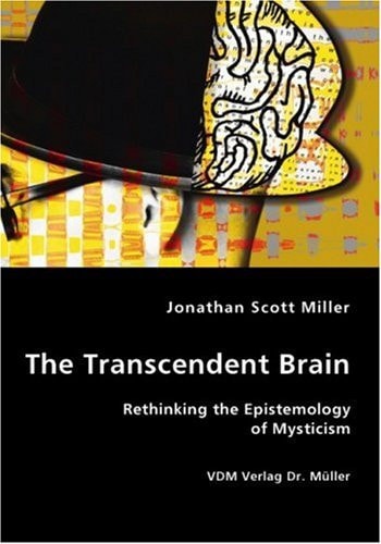 The Transcendent Brain Rethinking the Epistemology of Mysticism
