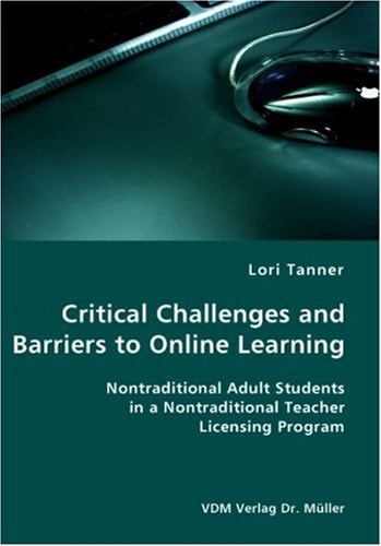 Critical Challenges and Barriers to Online Learning Nontraditional Adult Students in a Nontraditional Teacher Licensing Program