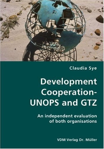 Development Cooperation - UNOPS and GTZ An Independent Evaluation of Both Organisations