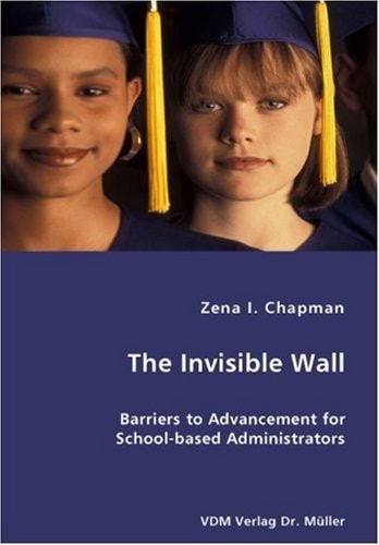 The Invisible Wall Barriers to Advancement of School Based Administration