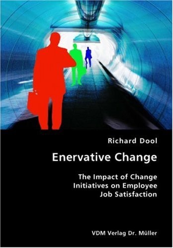 Enervative Change The Impact of Change Initiatives on Employee Job Satisfaction