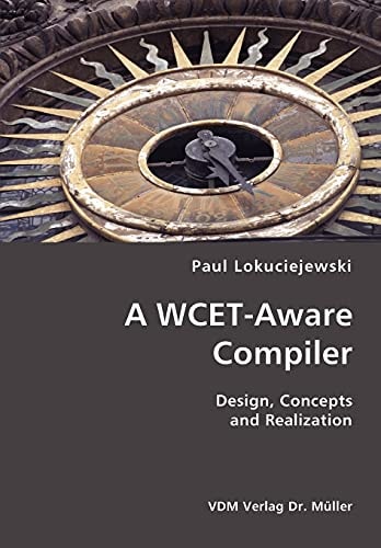 A WCET-aware Compiler Design, Concepts and Realization