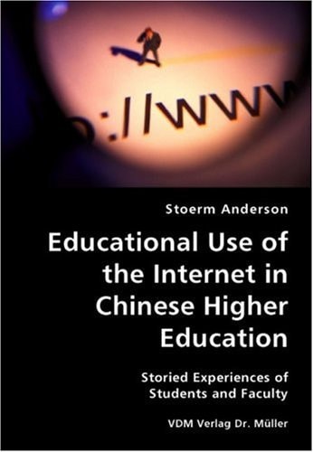 Educational Use of the Internet in Chinese Higher Education Storied Experiences of Students and Faculty
