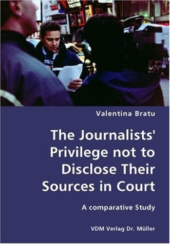 The Journalists' Privilege not to Disclose Their Sources in Court- A comparative Study