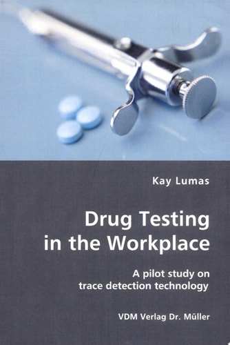 Drug Testing in the Workplace A Pilot Study on Trace Detection Technology