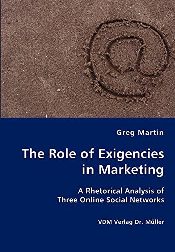 The Role of Exigencies in Marketing A Rhetorical Analysis of Three Online Social Networks