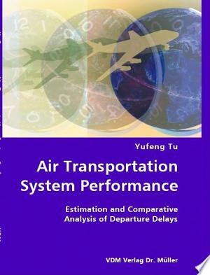 Air Transportation System Performance Estimation and Comparative Analysis of Departure Delays