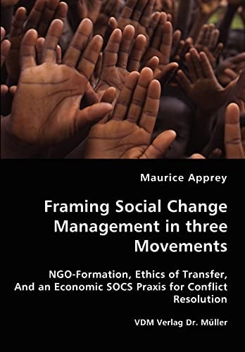Framing Social Change Management in Three Movements NGO-formation, Ethics of Transfer, and an Economic SOCS Praxis for Conflict Resolution