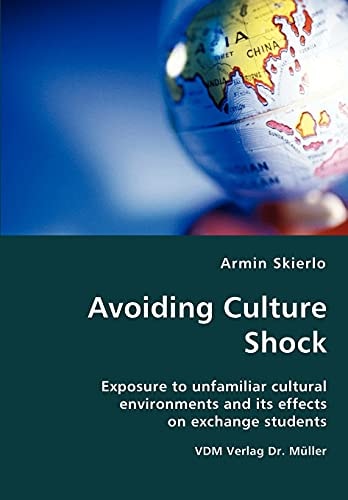 Avoiding Culture Shock Exposure to Unfamiliar Cultural Environments and Its Effects on Exchange Students