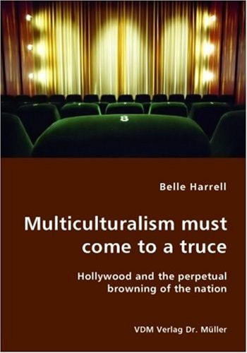 Multiculturalism Must Come to a Truce Hollywood and the Perpetual Browning of the Nation