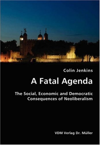 A Fatal Agenda The Social, Economic and Democratic Consequences of Liberalism