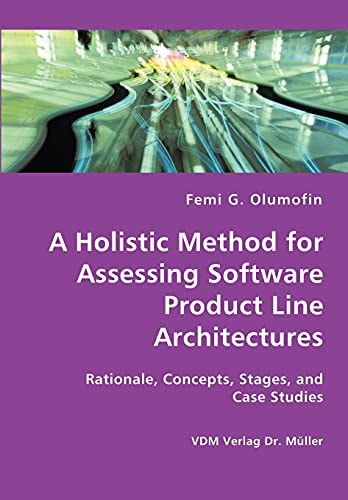 A Holistic Method for Assessing Software Product Line Architectures Rationale, Concepts, Stages, and Case Studies