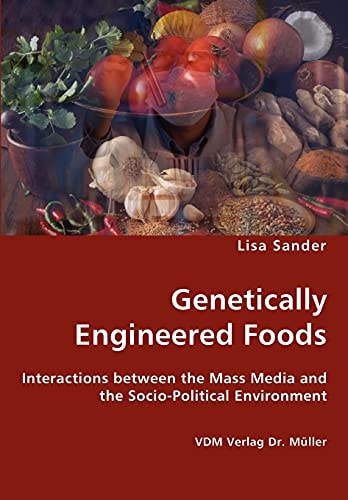 Genetically Engineered Foods Interactions Between the Mass Media and the Socio-political Environment