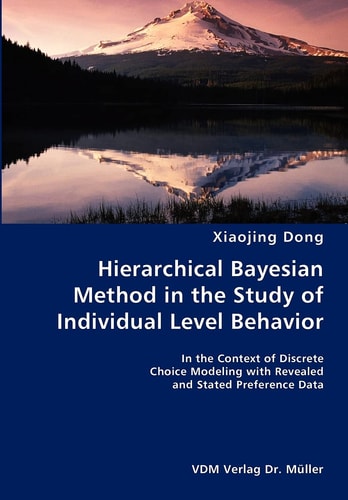 Hierarchical Bayesian Method in the Study of Individual Level Behavior In the Context of Discrete Choice Modeling with Revealed and Stated Preference Data