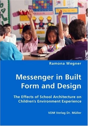 Messenger in Built Form and Design The Effects of School Architecture on Children's Environment Experience