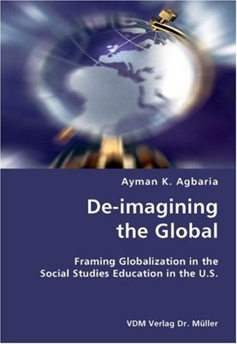 De-imagining the Global Framing Globalization in the Social Studies Education in the U.S.
