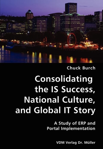 Consolidating the IS Success, National Culture, and Global IT Story A Study of ERP and Portal Implementation