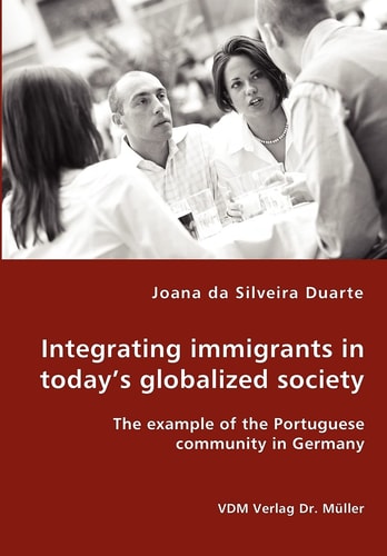 Integrating Immigrants in Today's Globalized Society The Example of the Portuguese Community in Germany