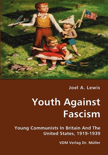 Youth Against Fascism Young Communists In Britain And The United States, 1919 - 1939