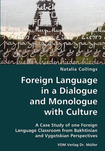 Foreign Language in a Dialogue and Monologue with Culture A Case Study of One Foreign Language Classroom from Bakhtinian and Vygotskian Perspectives