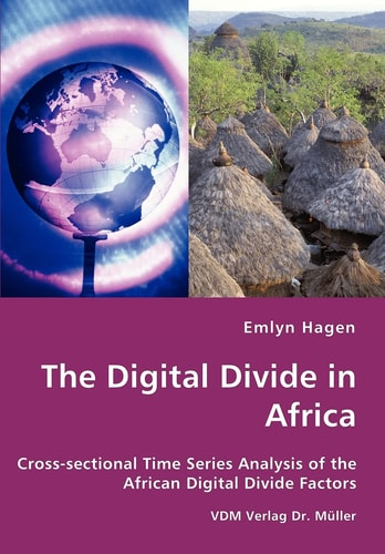 The Digital Divide in Africa Cross-sectional Time Series Analysis of the African Digital Divide Factors