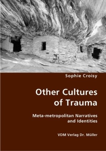Other Cultures of Trauma Meta-metropolitan Narratives and Identities