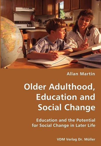 Older Adulthood, Education and Social Change Education and the Potential for Social Change in Later Life