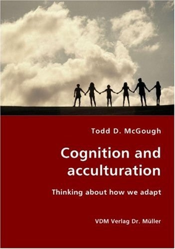 Cognition and Acculturation Thinking about how We Adapt