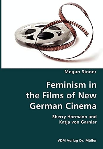 Feminism in the Films of New German Cinema Sherry Hormann and Katja Von Garnier