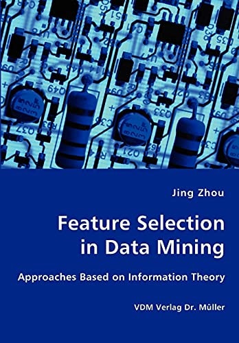 Feature Selection in Data Mining Approaches Based on Information Theory