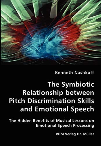 The Symbiotic Relationship Between Pitch Discrimination Skills and Emotional Speech The Hidden Benefits of Musical Lessons on Emotional Speech Processing