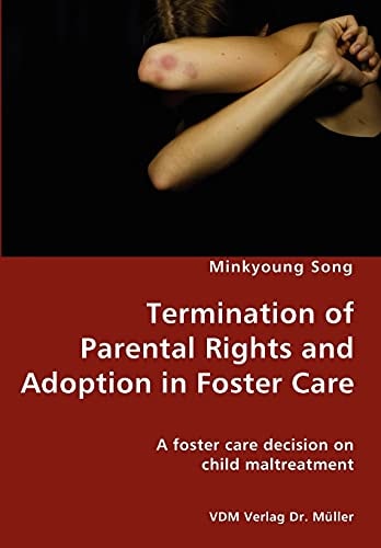Termination of Parental Rights and Adoption in Foster Care A Foster Care Decision on Child Maltreatment