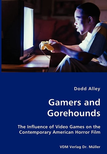 Gamers and Gorehounds The Influence of Video Games on the Contemporary Horror Film