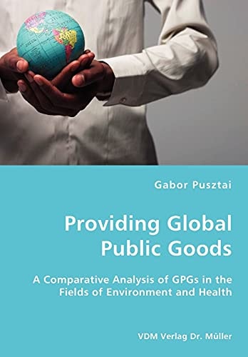 Providing Global Public Goods A Comparative Analysis of GPGs in the Fields of Environment and Health