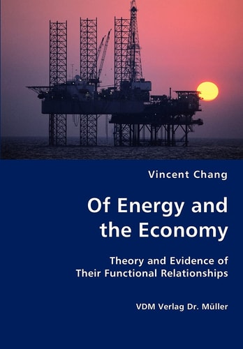 Of Energy and the Economy Theory and Evidence of Their Functional Relationships