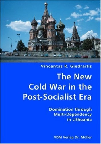 The New Cold War in the Post-socialist Era Domination Through Multi-dependency in Lithuania