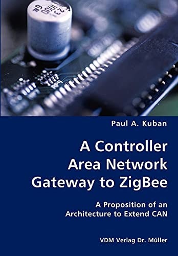 A Controller Area Network Gateway to ZigBee A Proposition of an Architecture to Extend CAN