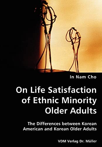 On Life Satisfaction of Ethnic Minority Older Adults The Differences Between Korean American and Korean Older Adults