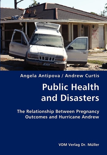 Public Health and Disasters The Relationship Between Pregnancy Outcomes and Hurricane Andrew