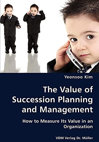 The Value of Succession Planning and Management How to Measure Its Value in an Organization