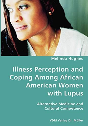 Illness Perception and Coping Among African American Women with Lupus Alternative Medicine and Cultural Competence