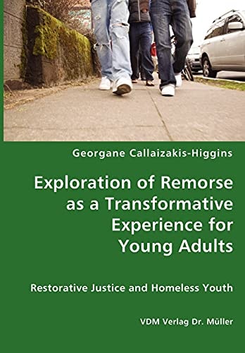 Exploration of Remorse as a Transformative Experience for Young Adults Restorative Justice and Homeless Youth