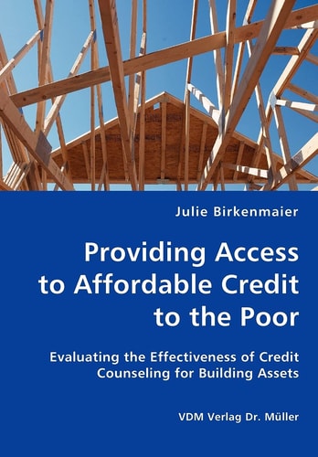 Providing Access to Affordable Credit to the Poor Evaluating the Effectiveness of Credit Counseling for Building Assets