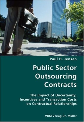 Public Sector Outsourcing Contracts The Impact of Uncertainty, Incentives and Transaction Costs on Contractual Relationships