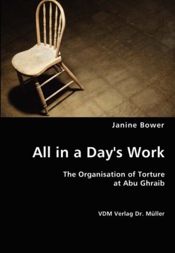 All in a Day's Work The Organisation of Torture at Abu Ghraib
