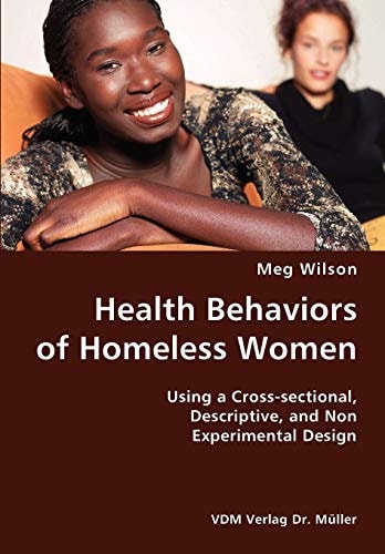 Health Behaviors of Homeless Women Using a Cross-selectional, Descriptive, and Non Experimental Design