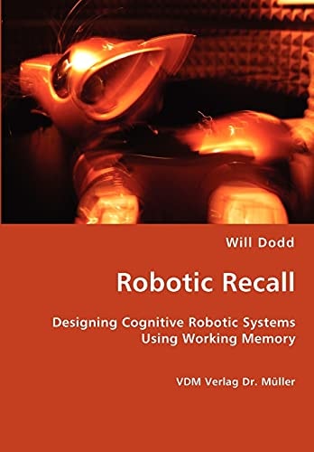 Robotic Recall Designing Cognitive Robotic Systems Using Working Memory