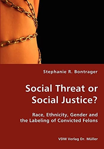 Social Threat Or Social Justice? Race, Ethnicity, Gender and the Labeling of Convicted Felons